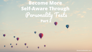 Become More Self-Aware Through Personality Tests Part 2