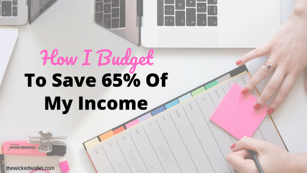 How I Budget To Save 65% Of My Income 