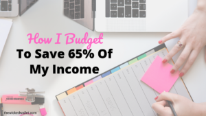 How I Budget to Save 65% Of My Income