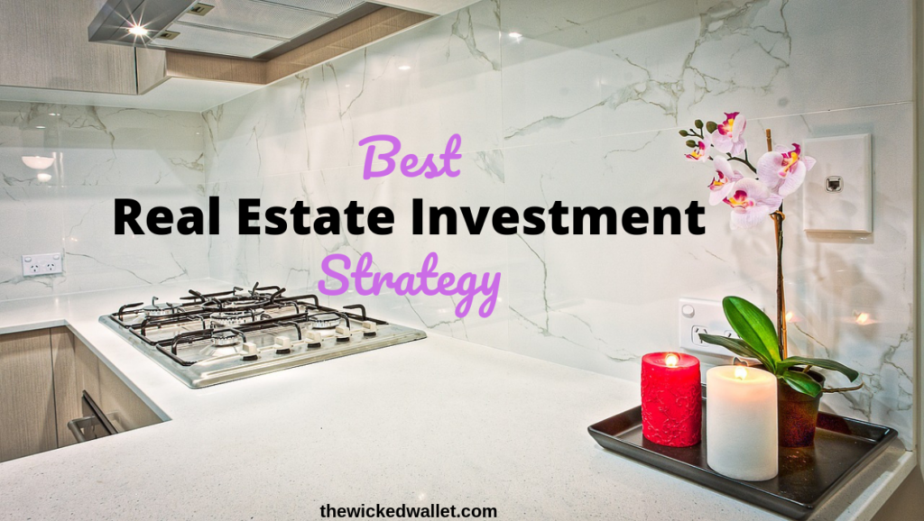 Best Real Estate Investment Strategy | The Wicked Wallet