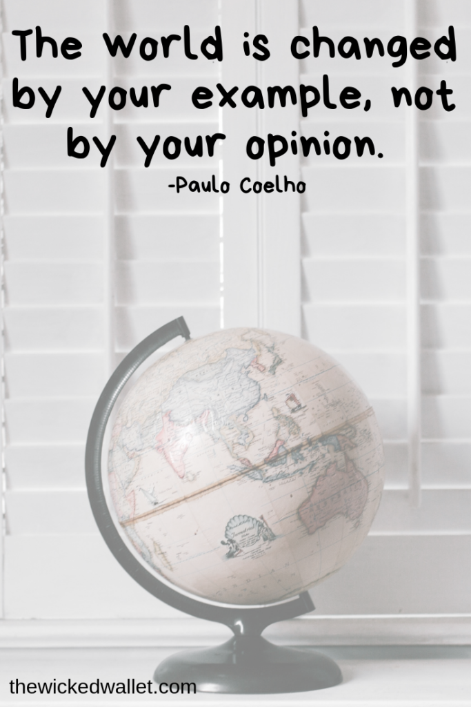 The-World-Is-Changed-BY-Your-Example-Not-Your-Opinion