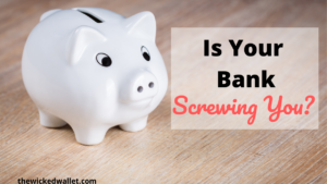 Is Your Bank Screwing You