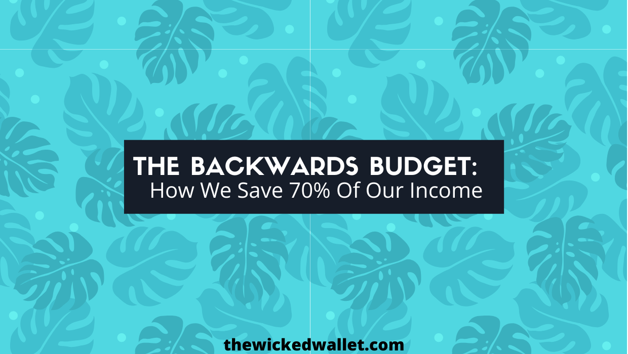 Read more about the article The Backwards Budget: How We Save 70% Of Our Income