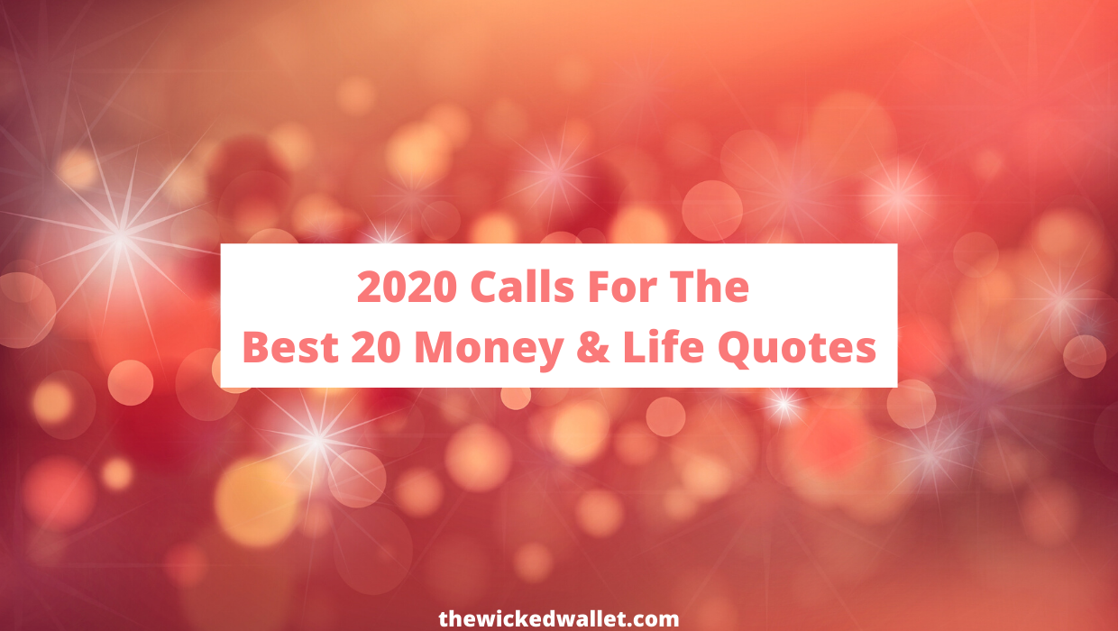 Read more about the article 2020 Calls For The Best 20 Money & Life Quotes