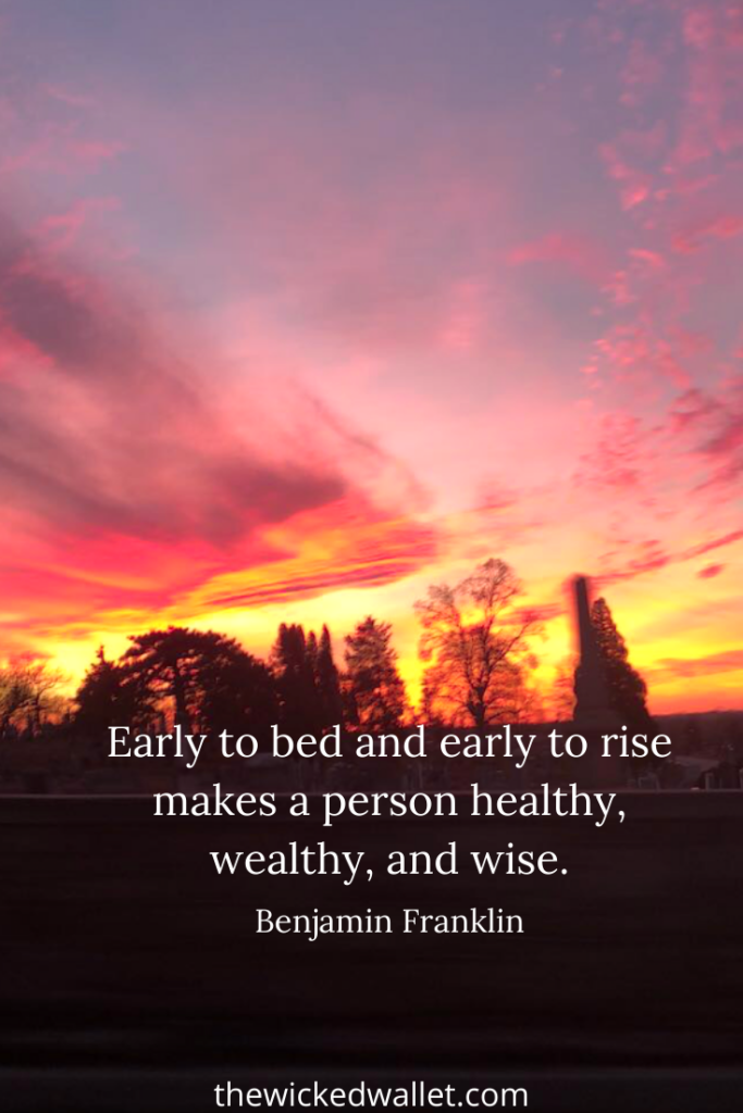 Early to bed and early to rise makes a person healthy, wealthy and wise. 