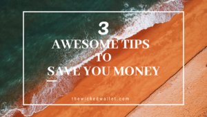3 Awesome Tips to save you money